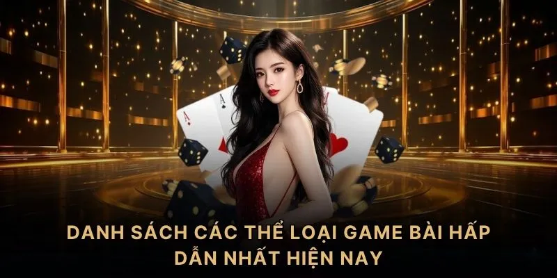 Danh sách các thể loại game bài hấp dẫn nhất hiện nay